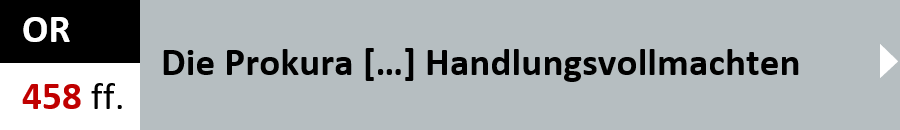 OR Artikel 458 ff. - Die Prokura und andere Handlungsvollmachten